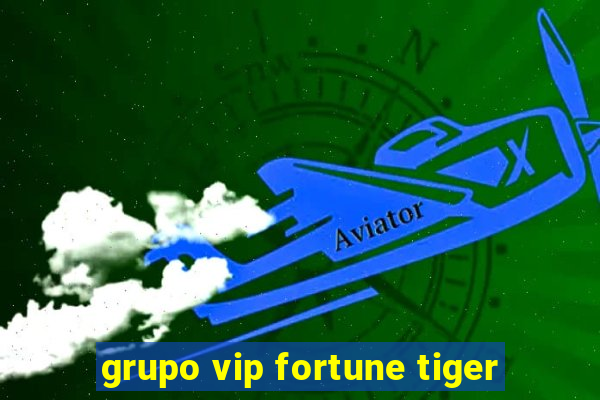 grupo vip fortune tiger